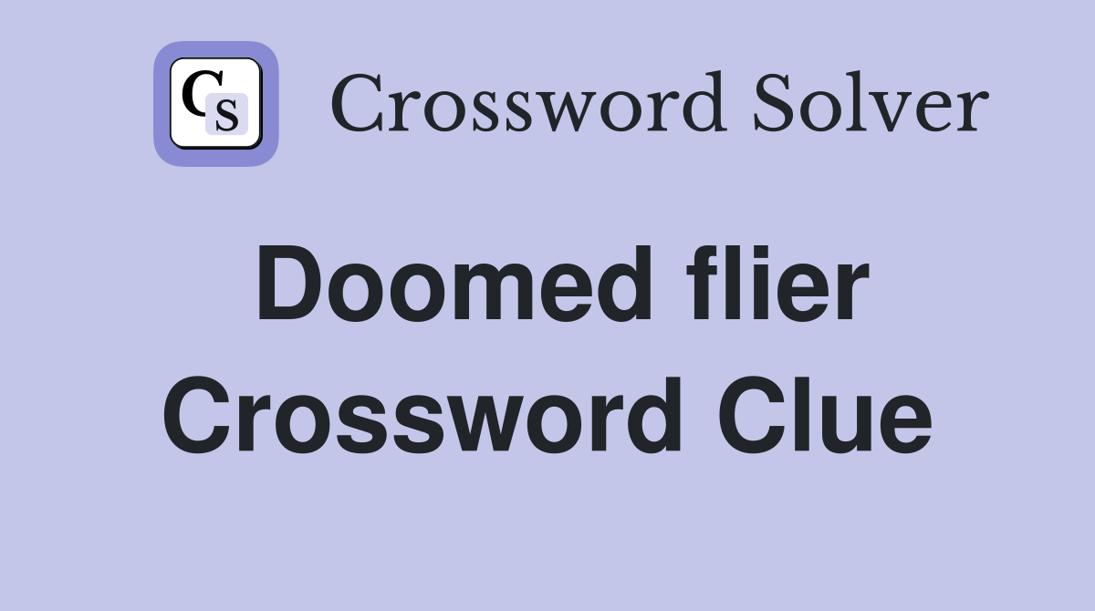 Doomed flier Crossword Clue Answers Crossword Solver